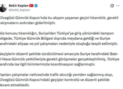 Bekir Kaplan, Cilvegözü'ndeki geçici tıkanıklığın bu akşam giderildiğini duyurdu