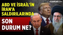 ABD ve İsrail'in İran'a Saldırılarında Son Durum Ne?