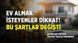 Ev Almak İsteyenler Dikkat! Bu Şartlar Değişti