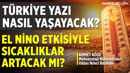 Meteoroloji Mühendisleri Odası İkinci Başkanı Köse: Mayıs Ayından Sonra El Nino Aktif Olacak