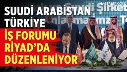 Suudi Arabistan - Türkiye İş Forumunun Düzenlendiği Riyad'da Canlı Yayındayız