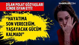 Dilan Polat Gözyaşları İçinde İsyan Etti! 'Yaşayacak Gücüm Kalmadı'