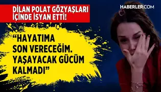 Dilan Polat Gözyaşları İçinde İsyan Etti! 'Yaşayacak Gücüm Kalmadı'