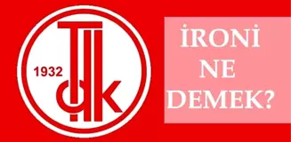 İroni ne demek? İroni kelimesinin anlamı nedir? TDK ironi nedir, nasıl yapılır, nerelerde kullanılır, örnek cümleler