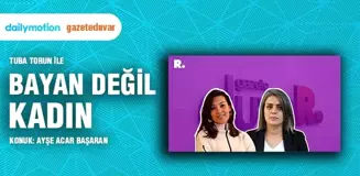 Bayan Değil Kadın... Ayşe Acar Başaran: Türkiye'nin hangi kentinde kadınlar özgür hissediyor?