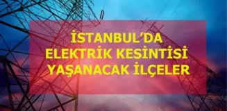 17 Aralık Perşembe İstanbul elektrik kesintisi! İstanbul'da elektrik kesintisi yaşanacak ilçeler İstanbul'da elektrik ne zaman gelecek?