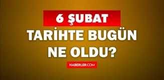 Tarihte bugün ne oldu? 6 Şubat'ta doğan ünlüler! 6 Şubat'ta ne oldu? 6 Şubat ne günü?