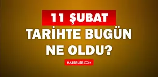 Tarihte bugün ne oldu? 11 Şubat'ta doğan ünlüler! 11 Şubat'ta ne oldu? 11 Şubat ne günü?