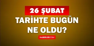 26 Şubat'ta doğan ünlüler! Tarihte bugün ne oldu? 26 Şubat'ta ne oldu? 26 Şubat ne günü?