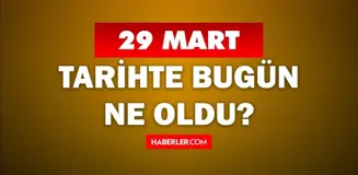 29 Mart Tarihte Bugün ne odu? 29 Mart ne günü? 29 Mart'ta doğan ünlüler! 29 Mart'ta ne oldu?