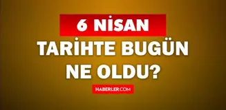 6 Nisan Tarihte Bugün ne odu? 6 Nisan'da ne oldu? 6 Nisan ne günü? 6 Nisan'da doğan ünlüler!