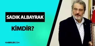 Sadık Albayrak kimdir? Sadık Albayrak kaç yaşında, mesleği ne? Sadık Albayrak hayatı ve biyografisi!