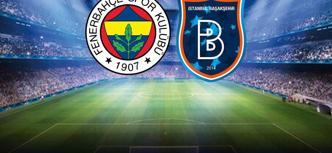 Fenerbahçe-RAMS Başakşehir maçının ilk 11'leri belli oldu