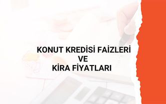 Konut kredisi faizleri düşecek mi? Kira fiyatları neden artıyor?