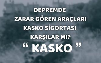 Depremde zarar gören araçların hasar bedelini kasko sigortası karşılar mı?