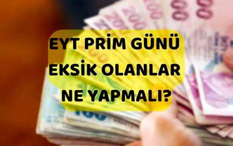EYT prim günü eksik olanlar ne yapmalı?