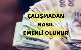 Çalışmadan nasıl emekli olunur?