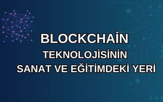 Blockchain teknolojisinin sanat ve eğitimdeki yeri