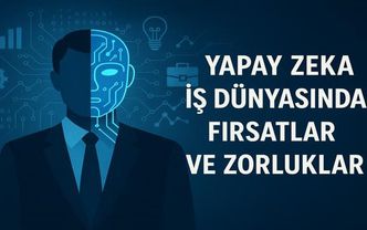 Yapay Zeka İş Dünyasında: Fırsatlar ve Zorluklar