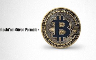 Satoshi’nin güven formülü = Bitcoin?