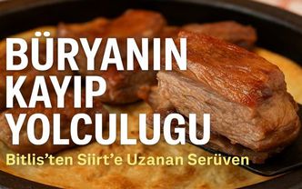 “Büryanın Kayıp Yolculuğu: Bitlis’ten Siirt’e Uzanırken Kaybolan Kimlik”