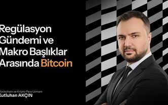 Regülasyon gündemi ve Makro başlıklar arasında Bitcoin