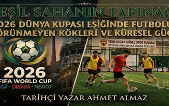 Yeşil Sahanın Tapınağı: 2026 Dünya Kupası Eşiğinde Futbolun Görünmeyen Kökleri ve Küresel Gücü