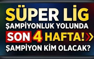 Şampiyonluk yolunda son 4 hafta