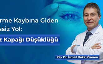 Görme Kaybına Giden Sessiz Yol: Göz Kapağı Düşüklüğü