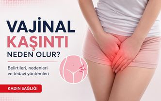 A'dan Z' ye Vajinal Kaşıntı: Belirtileri, Nedenleri ve Tedavi Yöntemleri