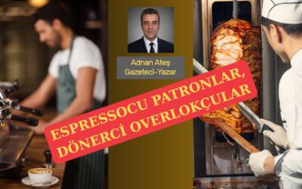 Espressocu patronlar, dönerci overlokçular