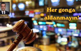 Her gonga aldanmayın!