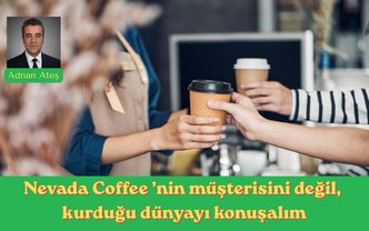 Nevada Coffee’nin müşterisini değil, kurduğu dünyayı konuşalım