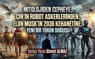 Mitolojiden Cepheye, Çin’in Robot Askerlerinden Elon Musk’ın 2036 Kehanetine: Yeni Bir Türün Doğuşu