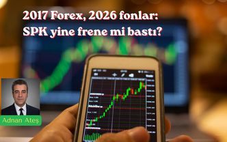 2017 Forex, 2026 fonlar: SPK yine frene mi bastı?
