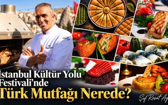 İstanbul Kültür Yolu Festivali’nde Türk Mutfağı Nerede?