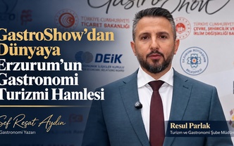 GastroShow’dan Dünyaya: Erzurum’un Gastronomi Turizmi Hamlesi