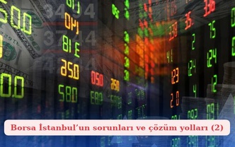 Borsa İstanbul’un sorunları ve çözüm yolları (2)