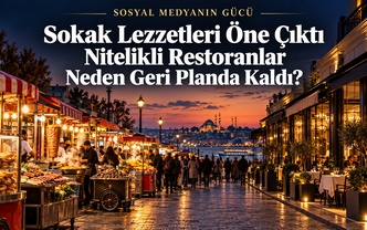 Sosyal Medya Sokak Lezzetlerini Öne Taşıdı: Nitelikli Restoranlar Neden Geri Planda Kaldı?