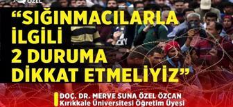 'Sığınmacılarla ilgili 2 duruma dikkat etmeliyiz'