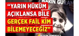 Tanrıkulu: Yarın hüküm açıklansa bile gerçek fail kim bilemeyeceğiz