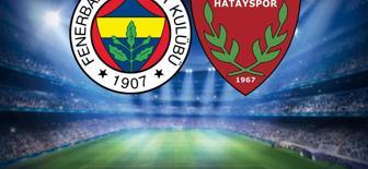 Fenerbahçe-Hatayaspor maçının ilk 11'leri belli oldu