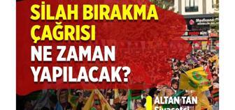 Silah bırakma çağrısı ne zaman yapılacak?