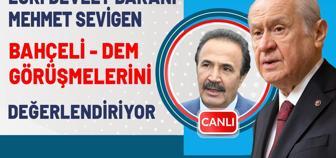 Mehmet Sevigen Bahçeli-DEM görüşmelerini değerlendiriyor