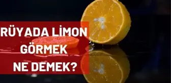 Rüyada limon görmek ne demek? Rüyada limon yemek ne anlama gelir? Rüyada limon ağacı görmek, rüyada yeşil limon görmek ne demek?