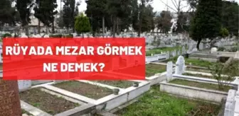 Rüyada mezar görmek ne demek? Rüyada mezar kazmak, mezarda uyumak, mezara basmak ne anlama gelmektedir?