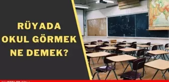 Rüyada okul görmek ne anlama gelir? Rüyada okulda olduğunu görmek nedir? Rüyada okul arkadaşını görmek nasıl yorumlanır?