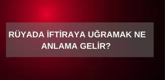 Rüyada iftiraya uğramak ne anlama gelir? Rüyada iftira atılması nasıl yorumlanır?