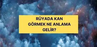 Rüyada kan görmek ne anlama gelir? Diyanete göre rüyada kan görmek ne anlama gelir?