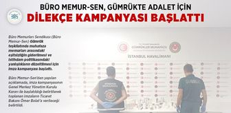 Büro Memur-Sen, gümrük muhafaza memurları arasındaki eşitsizliğin giderilmesi için imza kampanyası başlattı